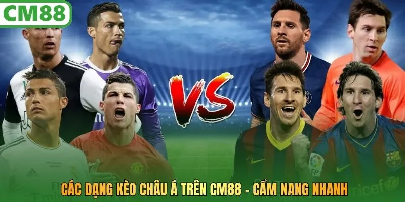 Cẩm nang nhanh các dạng kèo Châu Á trên CM88