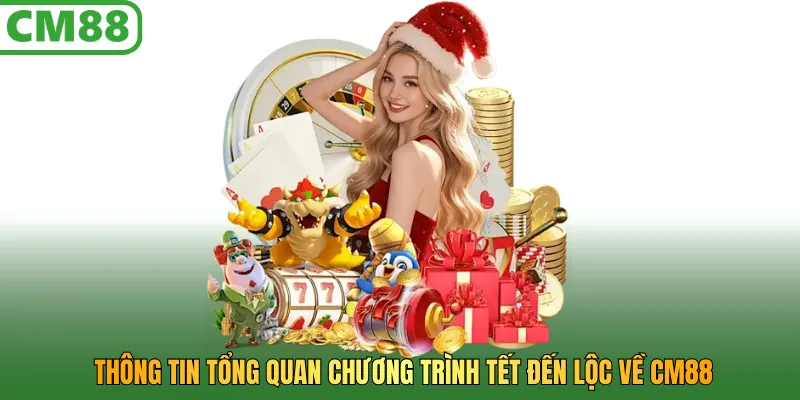 Thông tin tổng quan chương trình Tết đến lộc về CM88