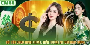 Rút Tiền CM88 Nhanh Chóng, Nhận Thưởng An Toàn Ngay 100%